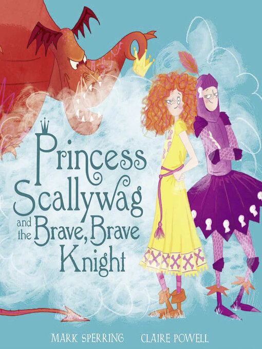 Title details for Princess Scallywag and the Brave, Brave Knight by Mark Sperring - Available
